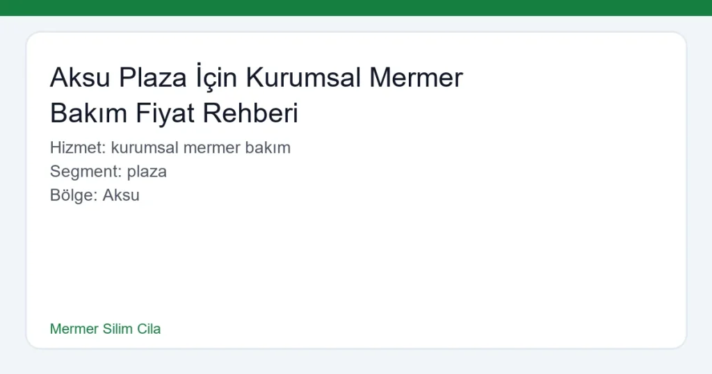 Aksu Plaza İçin Kurumsal Mermer Bakım Fiyat Rehberi - Mermer Silim Cila hero