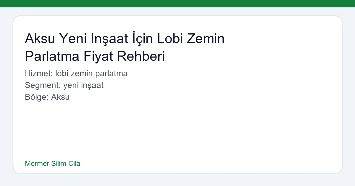 Aksu Yeni Inşaat İçin Lobi Zemin Parlatma Fiyat Rehberi - Mermer Silim Cila hero