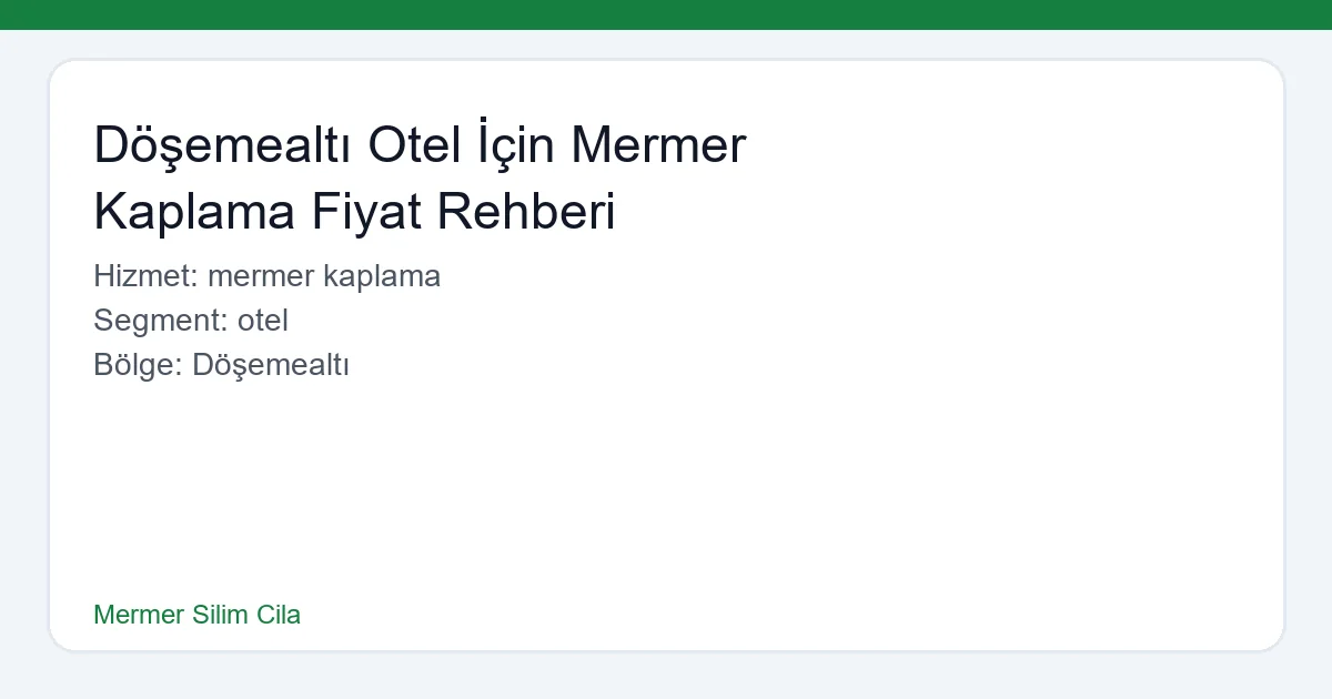 Döşemealtı Otel İçin Mermer Kaplama Fiyat Rehberi - Mermer Silim Cila hero