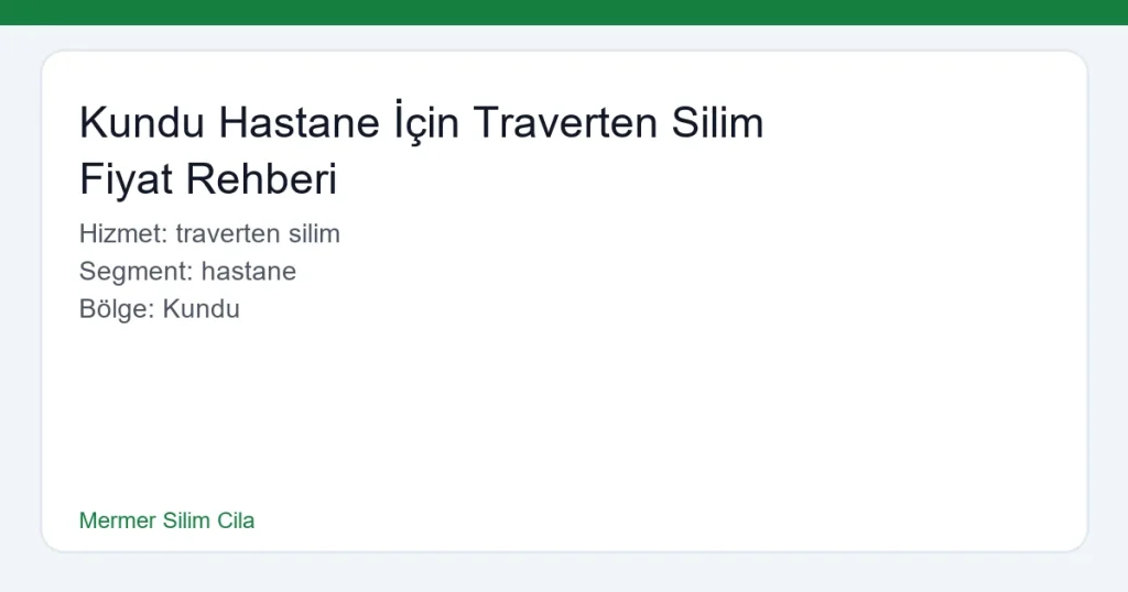 Kundu Hastane İçin Traverten Silim Fiyat Rehberi - Mermer Silim Cila hero