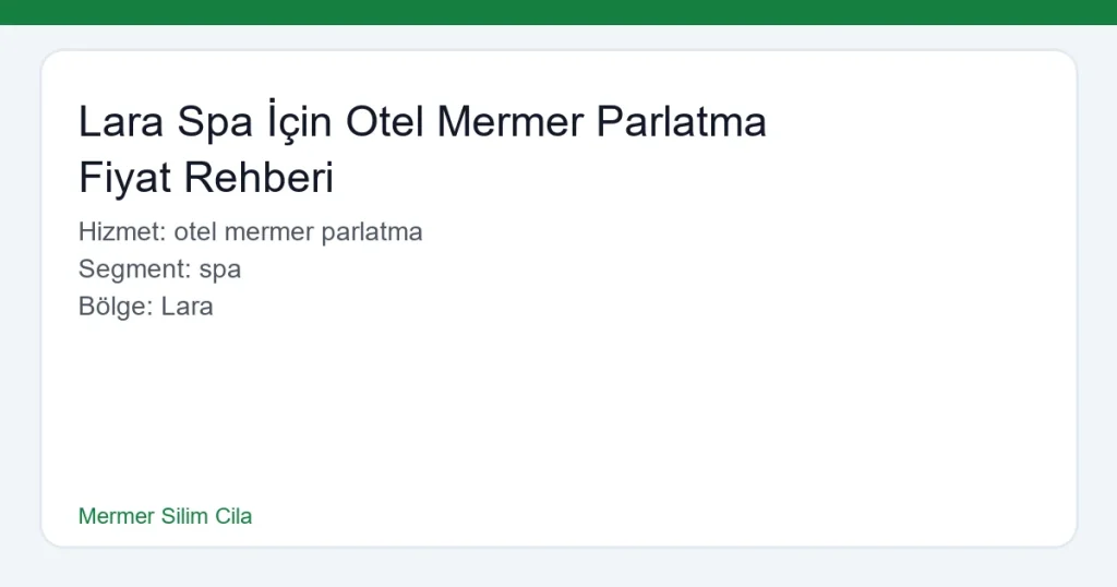 Lara Spa İçin Otel Mermer Parlatma Fiyat Rehberi - Mermer Silim Cila hero