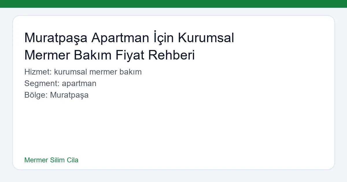 Muratpaşa Apartman İçin Kurumsal Mermer Bakım Fiyat Rehberi - Mermer Silim Cila hero